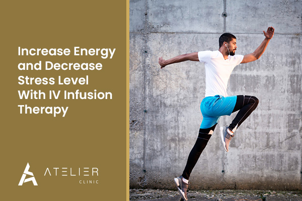 Increase Energy and Decrease Stress Level with IV Infusion Therapy