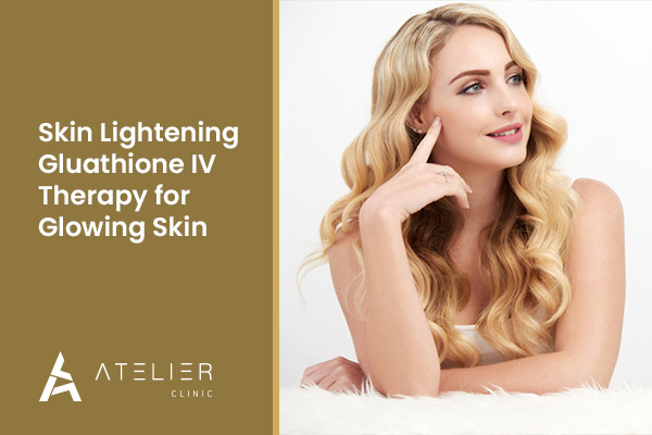 Skin Lightening Glutathione IV Therapy for Glowing Skin
