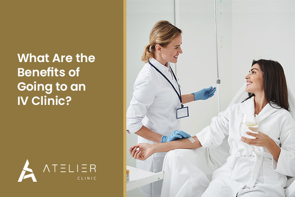 What Are the Benefits of Going to an IV Clinic?