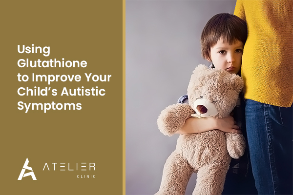 Using Glutathione to improve your child’s autistic symptoms