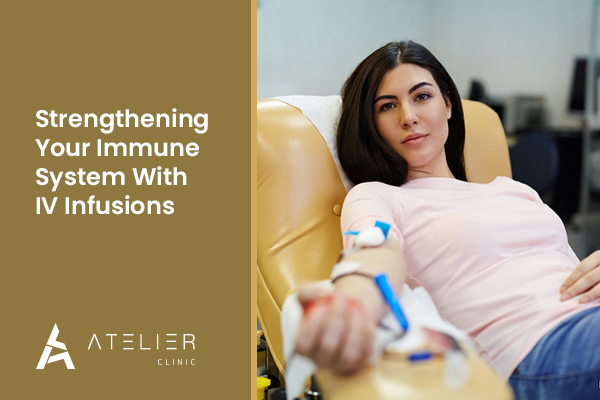 Strengthening Your Immune System With IV Infusions