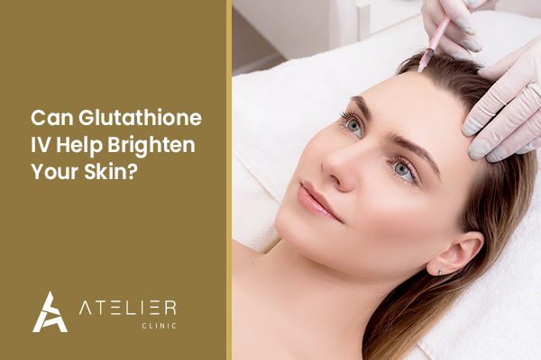 Can Glutathione IV Help Brighten Your Skin?