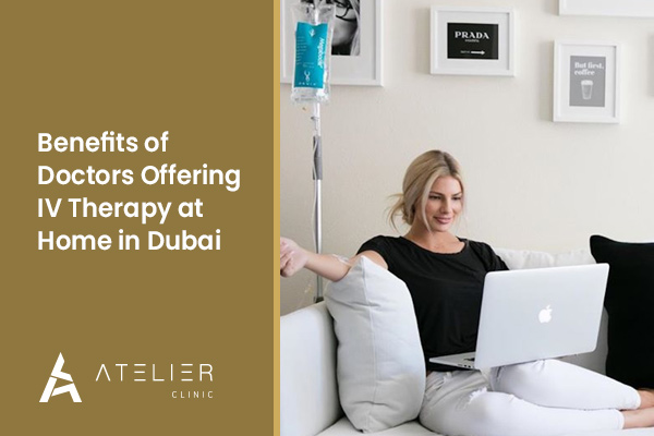 Benefits of Doctors Offering IV Therapy at Home in Dubai