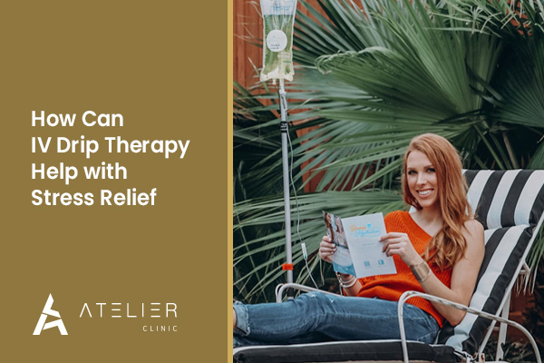 How Can IV Drip Therapy Help With Stress Relief