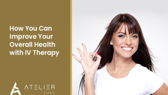 How You Can Improve Your Overall Health with IV Therapy in Dubai- Atelier