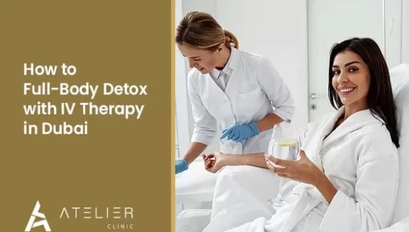 How to full-body detox with IV therapy in Dubai