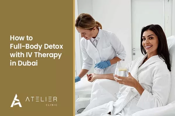 How to full-body detox with IV therapy in Dubai