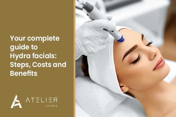 Complete guide to Hydra facials: Steps, Costs and Benefits