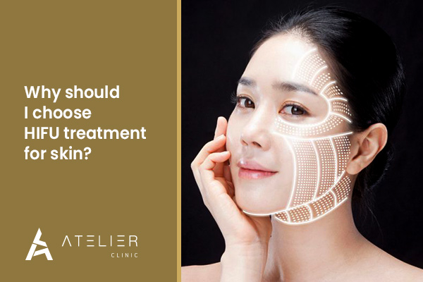 Why should I choose HIFU treatment for skin?