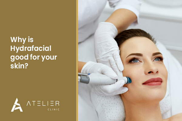 Why is hydrafacial good for your skin?