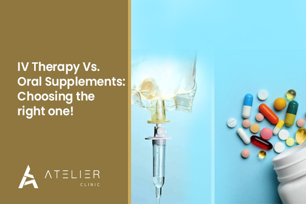 IV Therapy Vs. Oral Supplements: Choosing the right one!