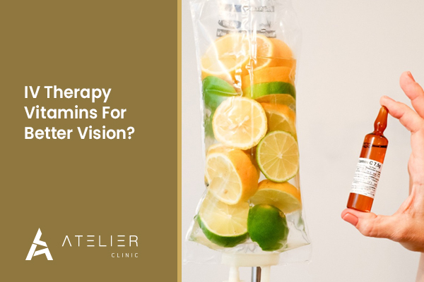 IV Therapy Vitamins For Better Vision: What You Need to Know