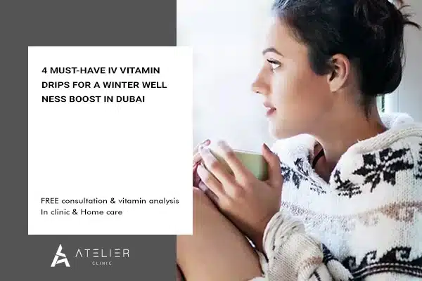 4 Must-Have IV Vitamin Drips for a Winter Wellness Boost in Dubai