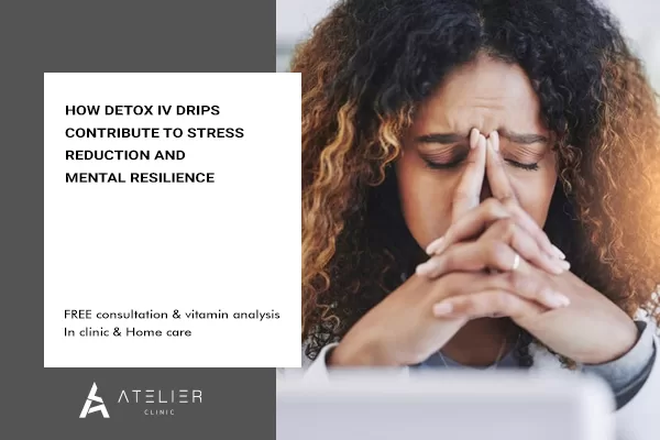 How Detox IV Drips Contribute to Stress Reduction and Mental Resilience