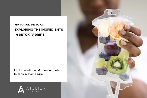 Natural Detox with IV Drips at Atelier Clinic